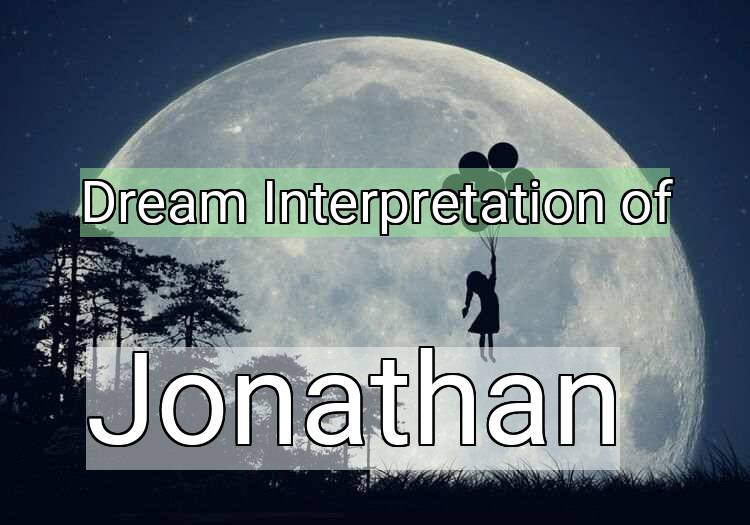 Dream Interpretation of jonathan - Jonathan dream meaning