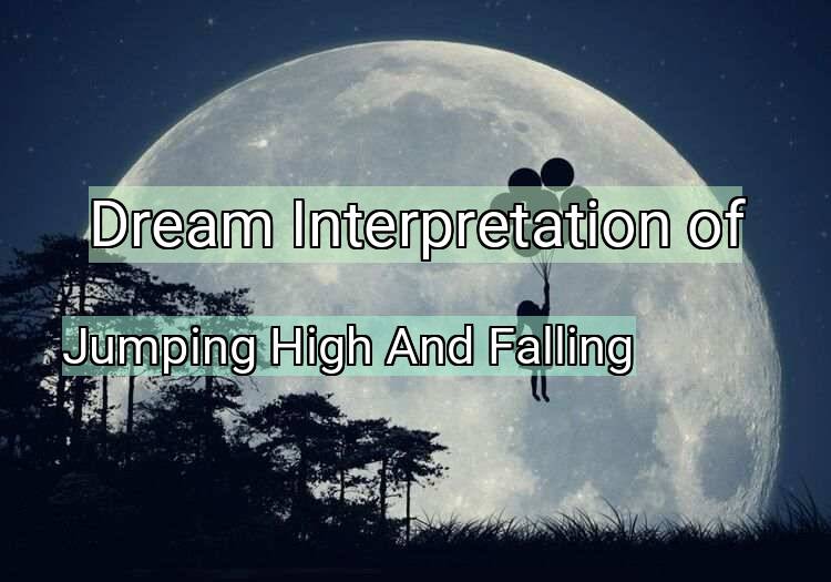 Dream Interpretation of jumping high and falling - Jumping High And Falling dream meaning