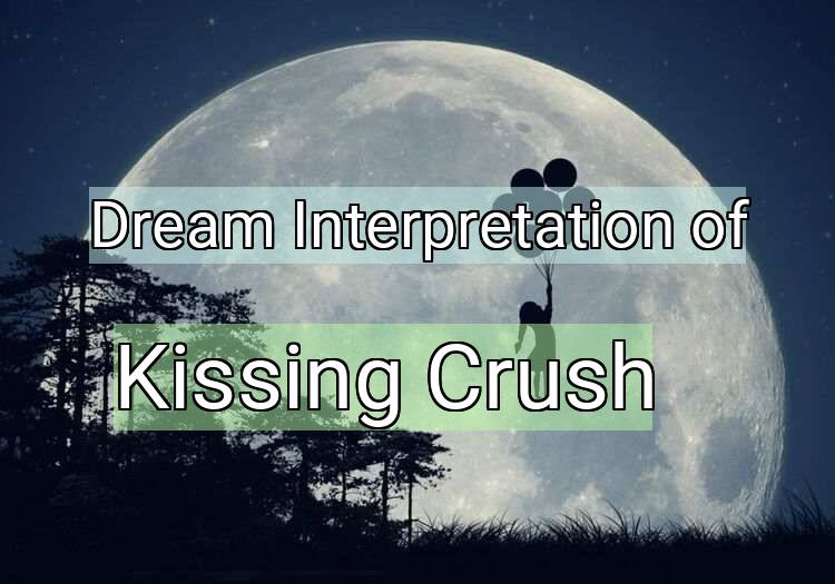 Dream Interpretation of kissing crush - Kissing Crush dream meaning
