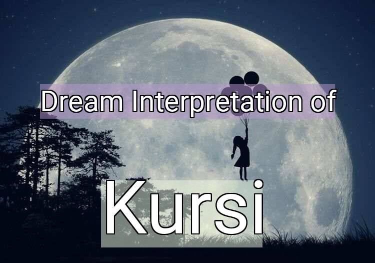 Dream Interpretation of kursi - Kursi dream meaning