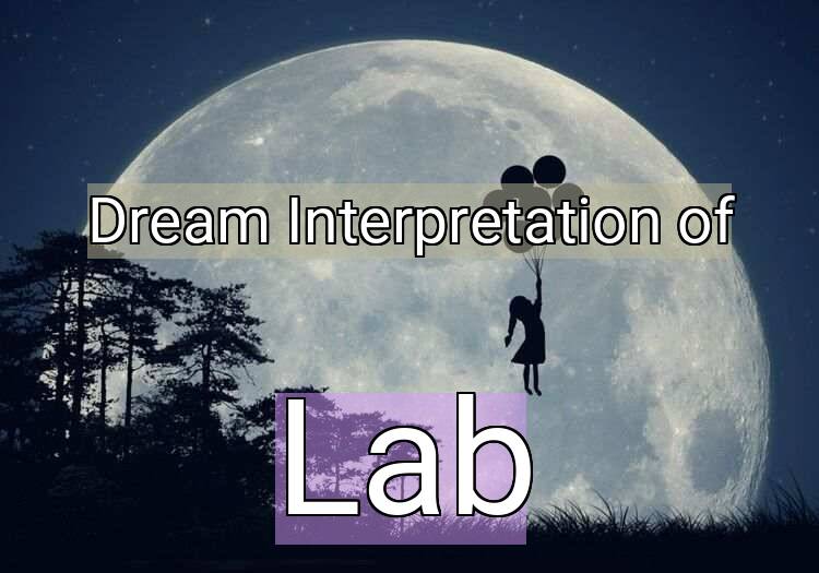 Dream Interpretation of lab - Lab dream meaning