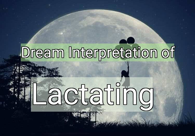Dream Interpretation of lactating - Lactating dream meaning