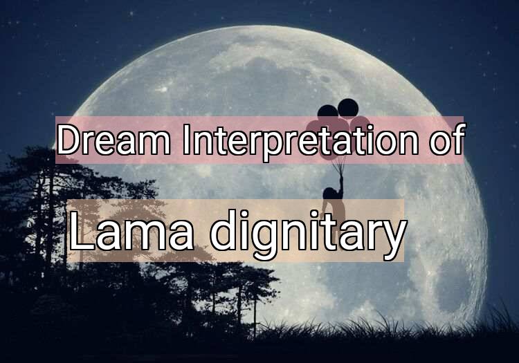 Dream Interpretation of lama (dignitary) - Lama (dignitary) dream meaning