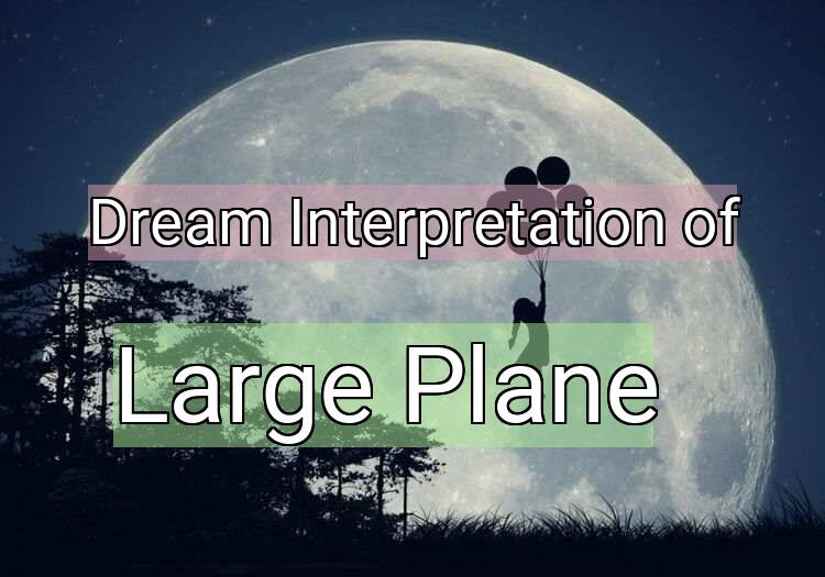 Dream Interpretation of large plane - Large Plane dream meaning