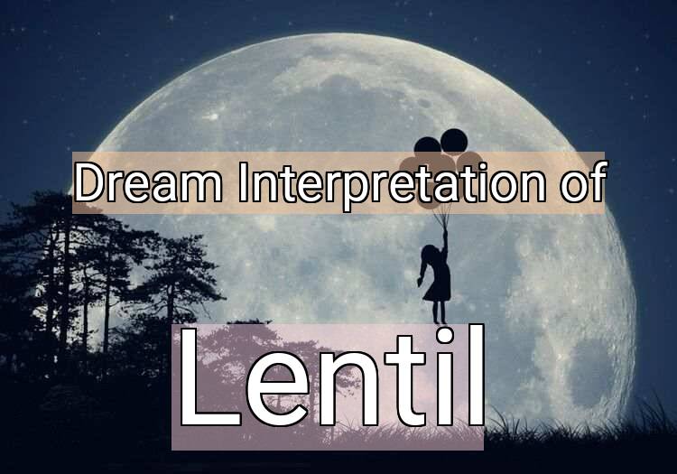 Dream Interpretation of lentil - Lentil dream meaning
