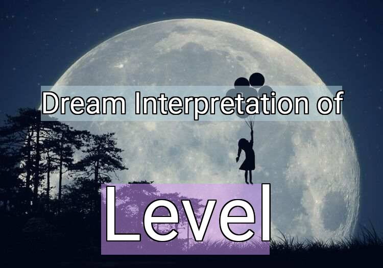 Dream Interpretation of level - Level dream meaning