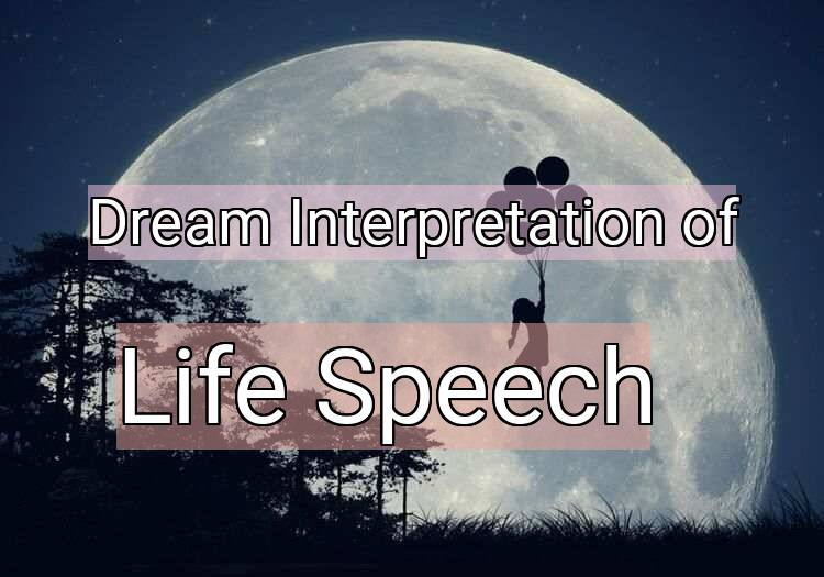 Dream Interpretation of life speech - Life Speech dream meaning