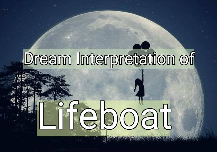 Dream Interpretation of lifeboat - Lifeboat dream meaning