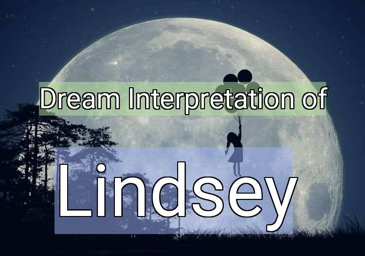 Dream Interpretation of lindsey - Lindsey dream meaning