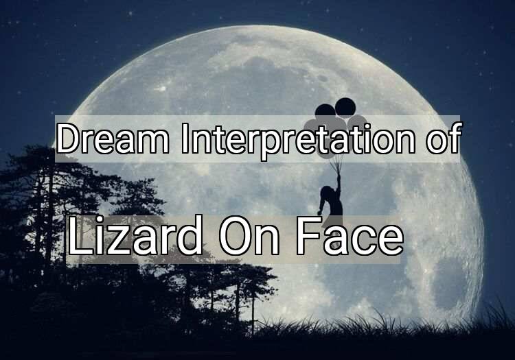 Dream Interpretation of lizard on face - Lizard On Face dream meaning