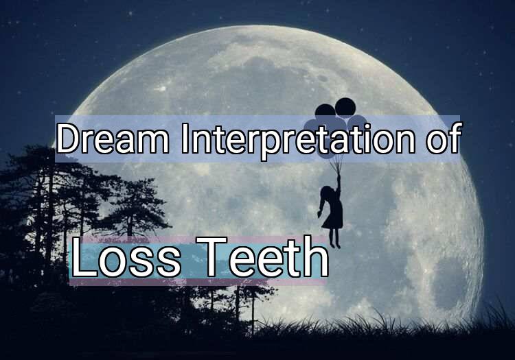 Dream Interpretation of loss teeth - Loss Teeth dream meaning