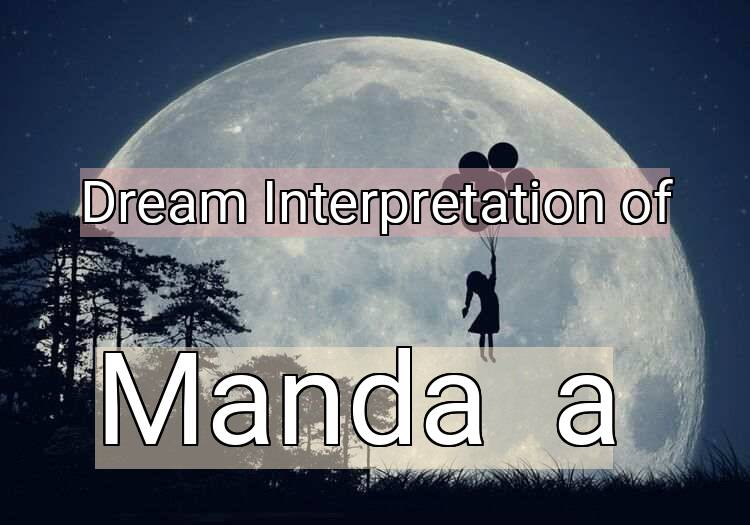 Dream Interpretation of manda / a - Manda / A dream meaning