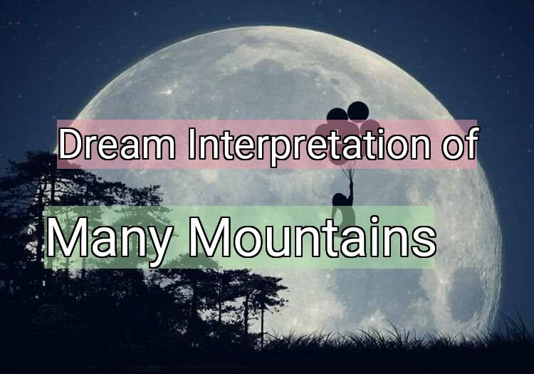 Dream Interpretation of many mountains - Many Mountains dream meaning