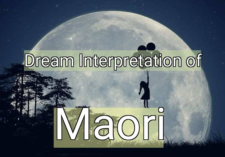 Dream Interpretation of maori - Maori dream meaning