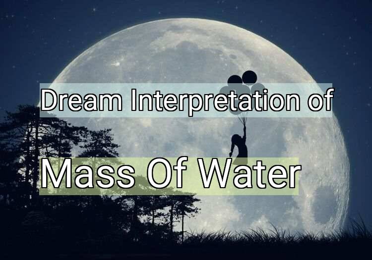 Dream Interpretation of mass of water - Mass Of Water dream meaning