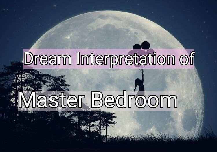 Dream Interpretation of master bedroom - Master Bedroom dream meaning