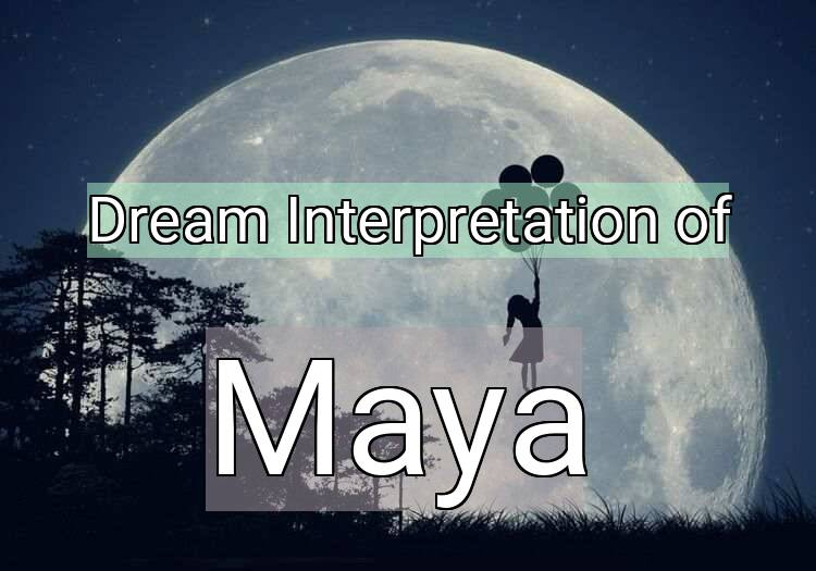 Dream Interpretation of maya - Maya dream meaning