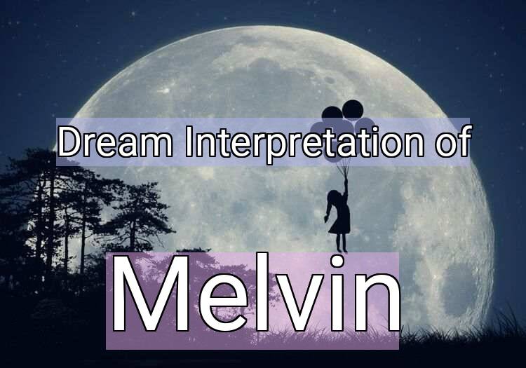 Dream Interpretation of melvin - Melvin dream meaning