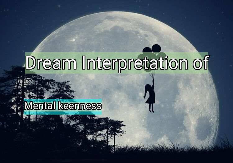Dream Interpretation of mental keenness - Mental Keenness dream meaning
