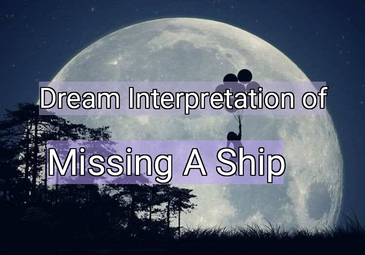 Dream Interpretation of missing a ship - Missing A Ship dream meaning