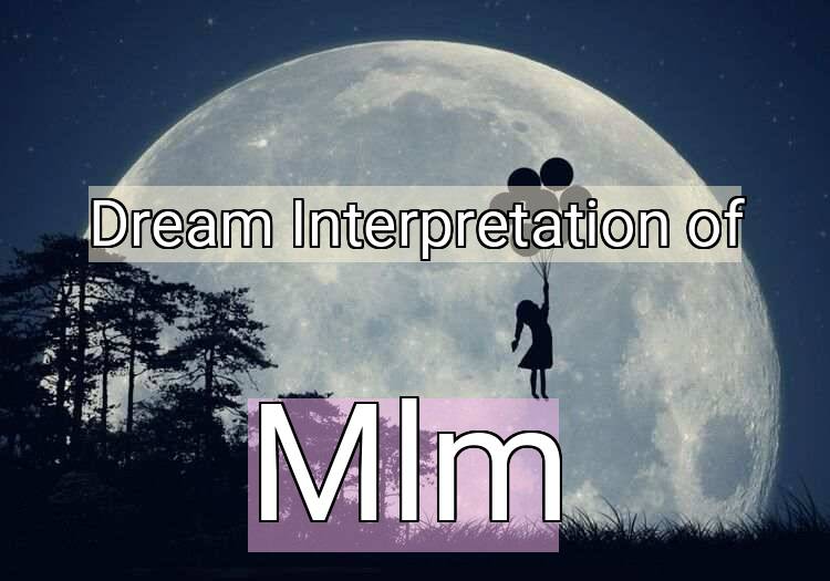 Dream Interpretation of mlm - Mlm dream meaning
