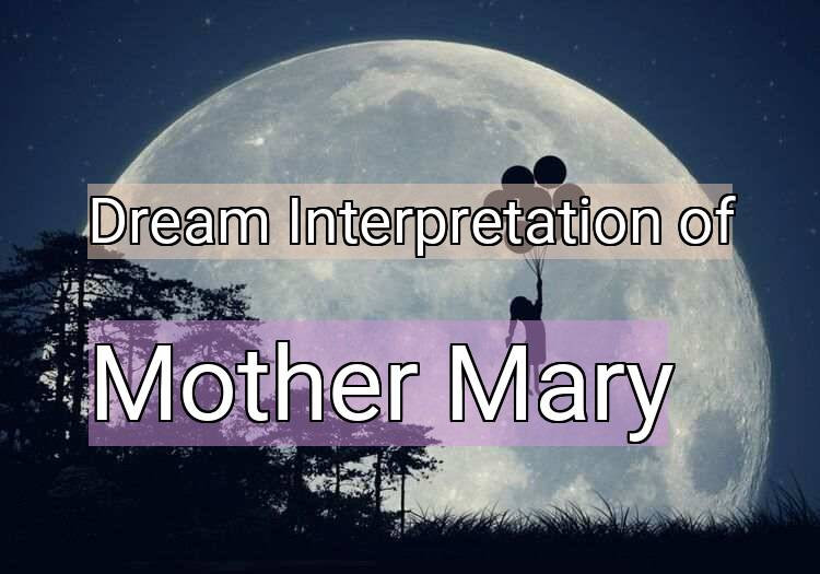 Dream Interpretation of mother mary - Mother Mary dream meaning
