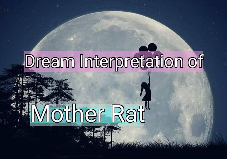 Dream Interpretation of mother rat - Mother Rat dream meaning