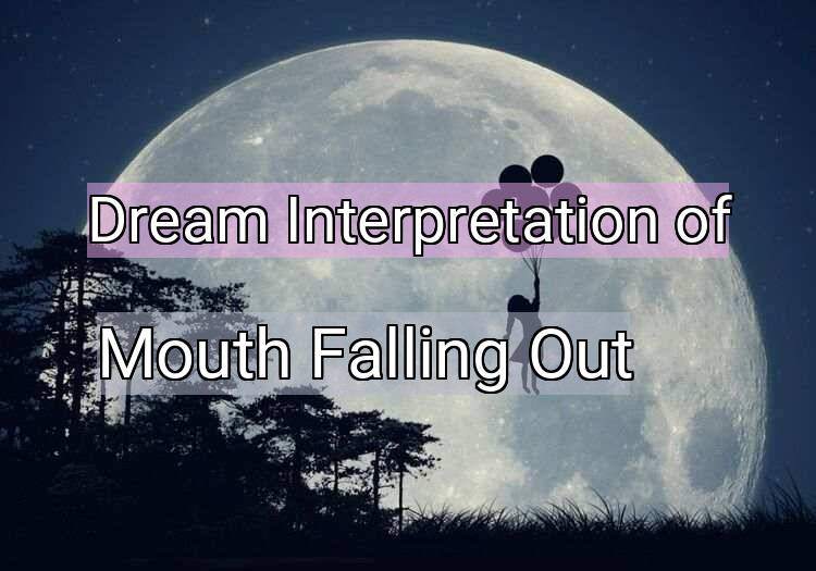 Dream Interpretation of mouth falling out - Mouth Falling Out dream meaning