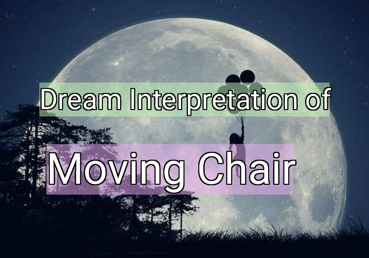 Dream Interpretation of moving chair - Moving Chair dream meaning