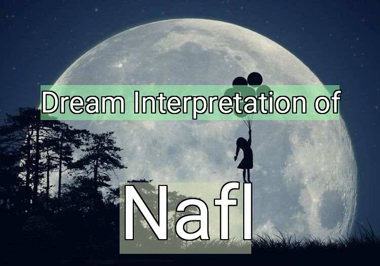Dream Interpretation of nafl - Nafl dream meaning