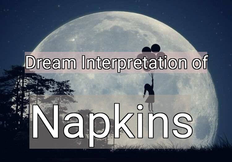 Dream Interpretation of napkins - Napkins dream meaning
