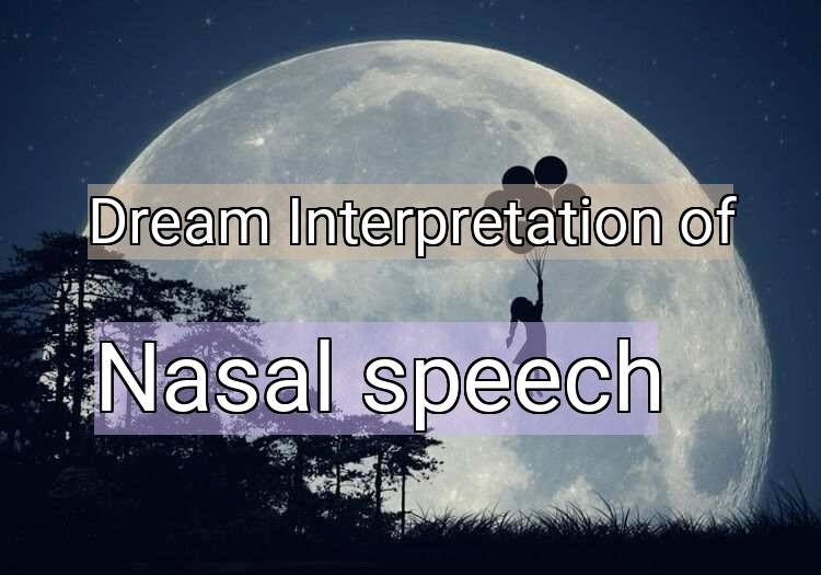 Dream Interpretation of nasal speech - Nasal Speech dream meaning