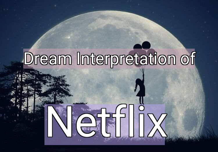 Dream Interpretation of netflix - Netflix dream meaning