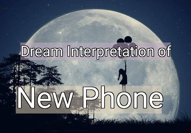 Dream Interpretation of new phone - New Phone dream meaning