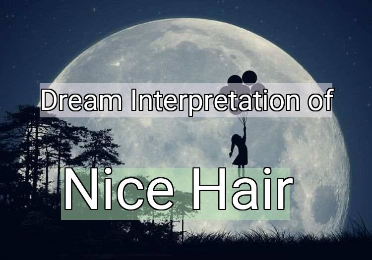 Dream Interpretation of nice hair - Nice Hair dream meaning