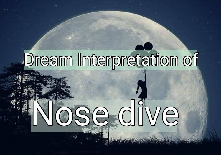 Dream Interpretation of nose dive - Nose Dive dream meaning