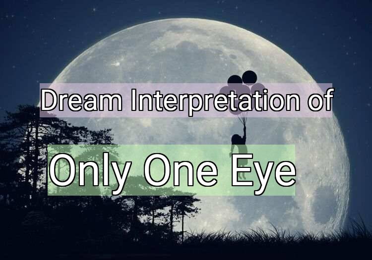Dream Interpretation of only one eye - Only One Eye dream meaning