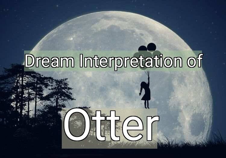 Dream Interpretation of otter - Otter dream meaning