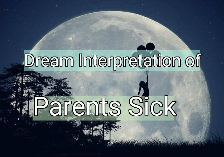 Dream Interpretation of parents sick - Parents Sick dream meaning