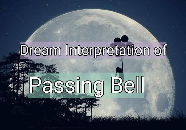 Dream Interpretation of passing bell - Passing Bell dream meaning