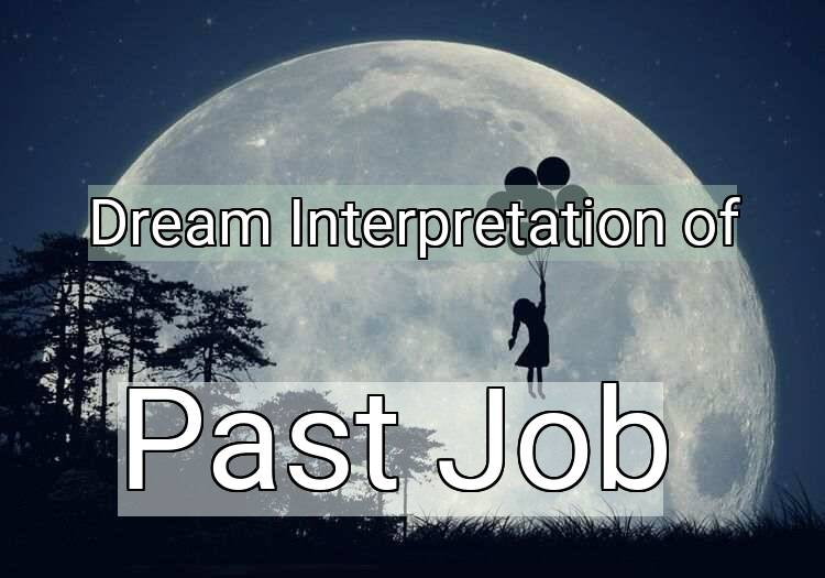 Dream Interpretation of past job - Past Job dream meaning