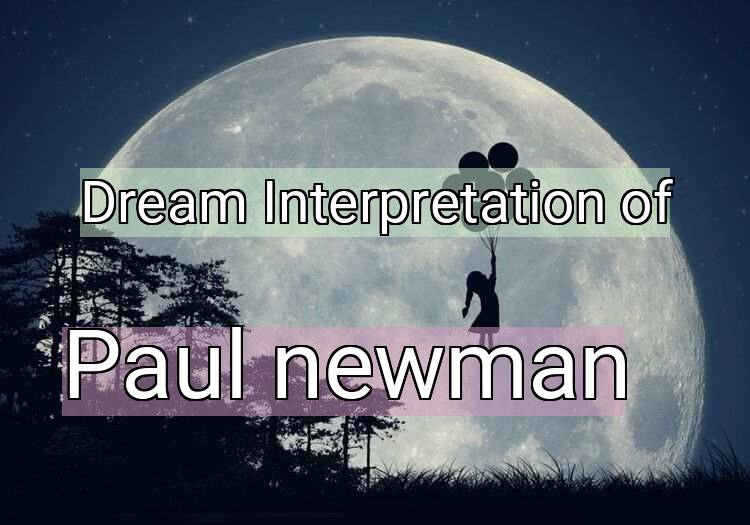 Dream Interpretation of paul newman - Paul Newman dream meaning