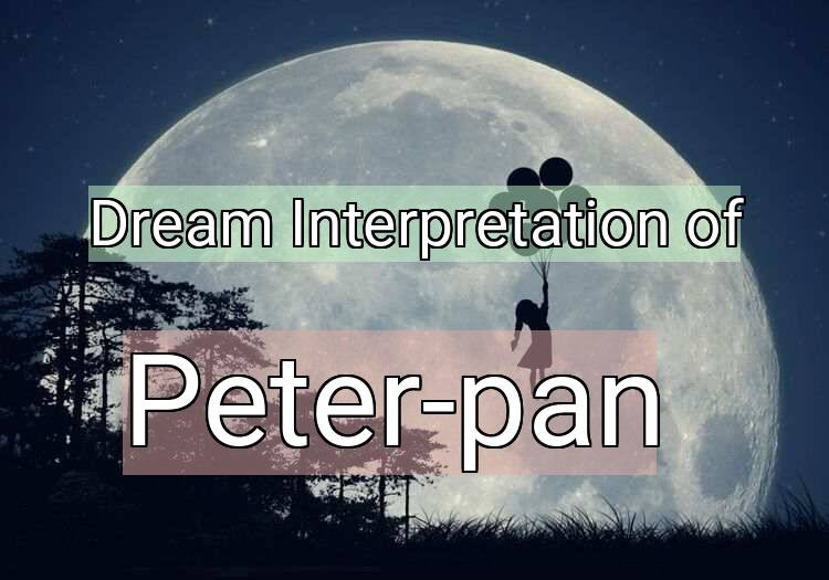 Dream Interpretation of peter-pan - Peter-pan dream meaning