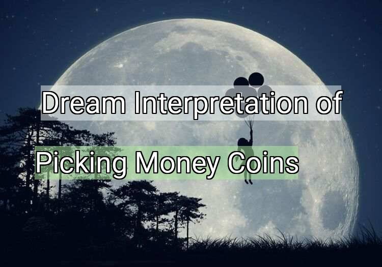 Dream Interpretation of picking money coins - Picking Money Coins dream meaning