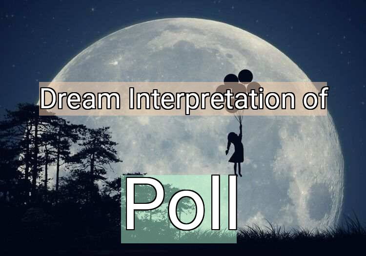 Dream Interpretation of poll - Poll dream meaning