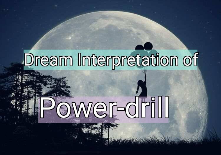 Dream Interpretation of power-drill - Power-drill dream meaning
