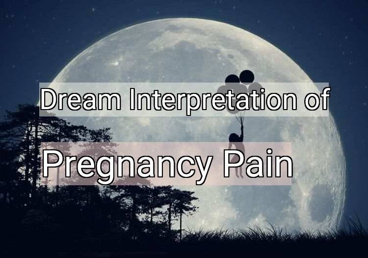 Dream Interpretation of pregnancy pain - Pregnancy Pain dream meaning