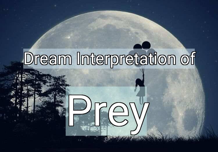 Dream Interpretation of prey - Prey dream meaning