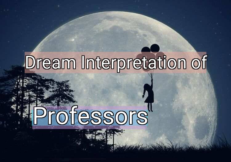 Dream Interpretation of professors - Professors dream meaning