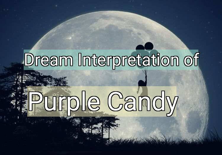 Dream Interpretation of purple candy - Purple Candy dream meaning